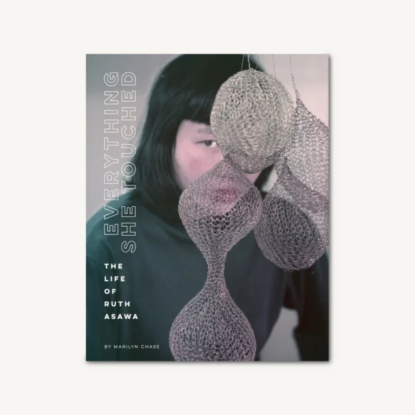 Everything She Touched: The Life of Ruth Asawa