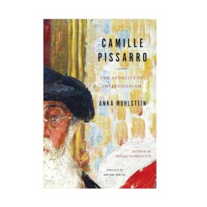 Camille Pissarro: The Audacity of Impressionism