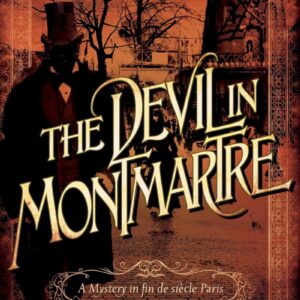 The Devil in Montmartre A Mystery in Fin de Siècle by Gary Inbinder