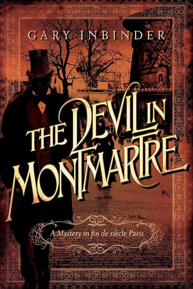 The Devil in Montmartre A Mystery in Fin de Siècle by Gary Inbinder